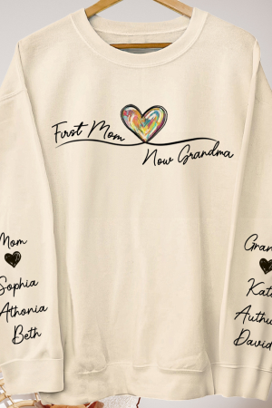 First Mom Now Grandma Custom Names On Sleeve - Personalized Sweatshirt
