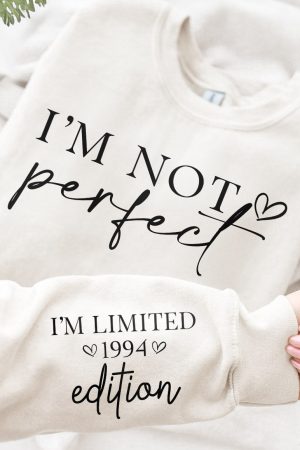 I'm Not Perfect I'm Limitted Edition - Personalized Sweatshirt