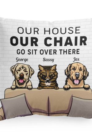 My House, My Chair, You Go Sit Over There - Personalized Pillow (Insert Included) - Funny, Home Decor Gift For Pet Lover, Pet Owner